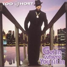 Too $hort: Get In Where You Fit In