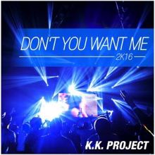 K.K. Project: Don't You Want Me 2k16