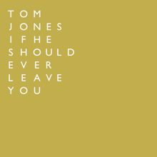 Tom Jones: If He Should Ever Leave You