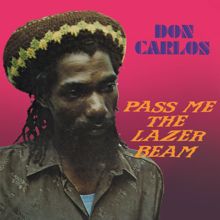 Don Carlos: Pass Me The Lazer Beam