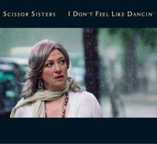 Scissor Sisters: I Don't Feel Like Dancin'