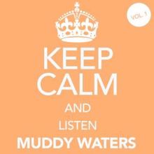 Muddy Waters: Keep Calm and Listen Muddy Waters (Vol. 01)