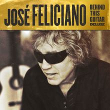 José Feliciano: Behind This Guitar (Deluxe)