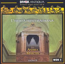 Andrea Marcon: Organ Music - Froberger, J. / Poglietti, A. / Scherer, S. / Kerll, J. (Historic Organ Series, Vol. 5)