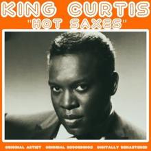 King Curtis: Hot Saxes