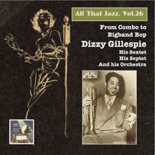 Dizzy Gillespie: All that Jazz, Vol. 26: From Combo to Big Band Bop – Dizzy Gillespie (2015 Digital Remaster)