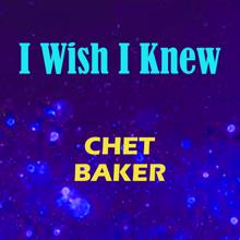 Chet Baker: I Wish I Knew