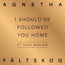 Agnetha Fältskog: I Should've Followed You Home (feat. Gary Barlow) (A+)