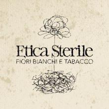 Etica Sterile: Fiori bianchi e tabacco