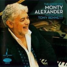 Monty Alexander: The Good Life - Monty Alexander Plays the Songs of Tony Bennett