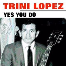 Trini Lopez: Yes You Do