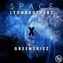 Lyonbrotherz & Greenskiez: Space (Radio Version)