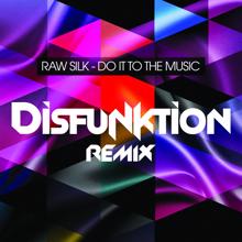 Raw Silk: Do It to the Music (Disfunktion Remix)