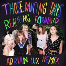 Those Dancing Days: Reaching Forward (Adrian Lux Remix)