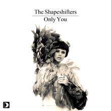 The Shapeshifters: Only You