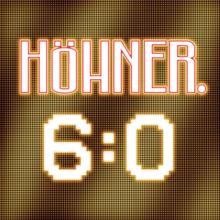 Höhner: 6:0