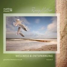 Ronny Matthes: Wellness & Entspannung, Vol. 3 - Gemafreie Entspannungsmusik (Inkl. Meditationsmusik für Tiefenentspannung)