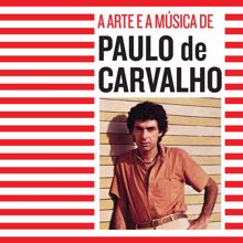 Paulo De Carvalho: A Arte E A Música De Paulo De Carvalho