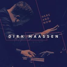 Dirk Maassen: Here and Now