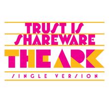 The Ark: Trust Is Shareware