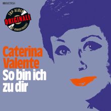 Caterina Valente: So bin ich zu dir