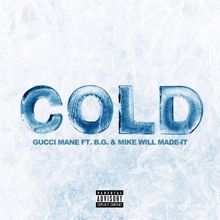 Gucci Mane, B.G., Mike WiLL Made-It: Cold (feat. B.G. & Mike WiLL Made-It)