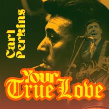 Carl Perkins: Your True Love