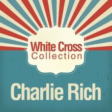 Charlie Rich: White Cross Collection