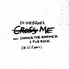 Ed Sheeran: Cross Me (feat. Chance the Rapper & PnB Rock) (M-22 Remix)