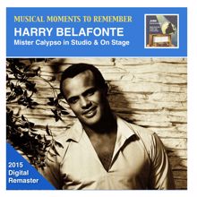 Harry Belafonte: Musical Moments to Remember: Harry Belafonte – Mister Calypso in Studio & On Stage (2015 Digital Remaster)