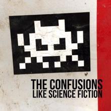 The Confusions: Like Science Fiction