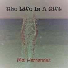 Moi Hernandez: The Life Is a Gift