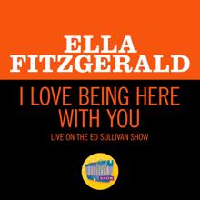Ella Fitzgerald: I Love Being Here With You (Live On The Ed Sullivan Show, February 2, 1964) (I Love Being Here With You)