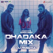 Rishi Rich, Badshah, Mannan Shaah, DJ Anshul, Vishal Dadlani, Payal Dev, Diljit Dosanjh & Aastha Gill: Namaste England Dhadaka Mix (Remix by DJ Anshul (From "Namaste England"))