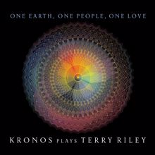 Kronos Quartet: One Earth, One People, One Love: Kronos Plays Terry Riley