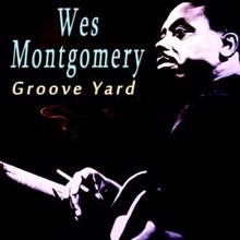 Wes Montgomery: Groove Yard