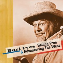 Burl Ives: Sailing Free and Adventuring the West