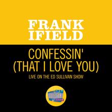 Frank Ifield: I'm Confessin' (That I Love You) (Live On The Ed Sullivan Show, September 22, 1963) (I'm Confessin' (That I Love You)Live On The Ed Sullivan Show, September 22, 1963)