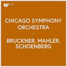 Chicago Symphony Orchestra: Chicago Symphony Orchestra - Bruckner, Mahler, Schoenberg