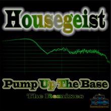 Housegeist: Pump Up the Base - The Remixes