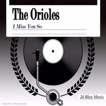 The Orioles: The Orioles: I Miss You So