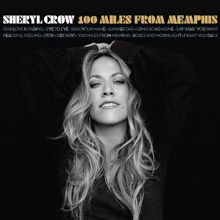 Sheryl Crow: 100 Miles From Memphis