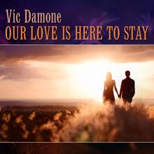 Vic Damone: Our Love Is Here to Stay