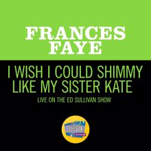 Frances Faye: I Wish I Could Shimmy Like My Sister Kate (Live On The Ed Sullivan Show, May 22, 1960) (I Wish I Could Shimmy Like My Sister KateLive On The Ed Sullivan Show, May 22, 1960)