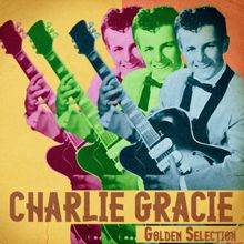 Charlie Gracie: Golden Selection (Remastered)