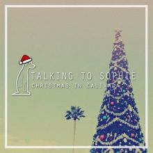 Talking To Sophie: Christmas in Calivada