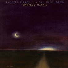 Emmylou Harris: Quarter Moon in a Ten Cent Town (Expanded & Remastered)