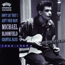 Michael Bloomfield: Don't Say That I Ain't Your Man!-Essential Blues