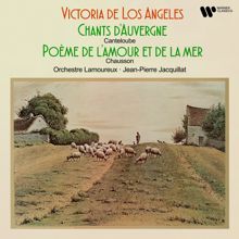 Victoria de los Ángeles: Canteloube: Chants d'Auvergne - Chausson: Poème de l'amour et de la mer, Op. 19