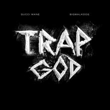 BigWalkDog: Trap God (feat. Gucci Mane)